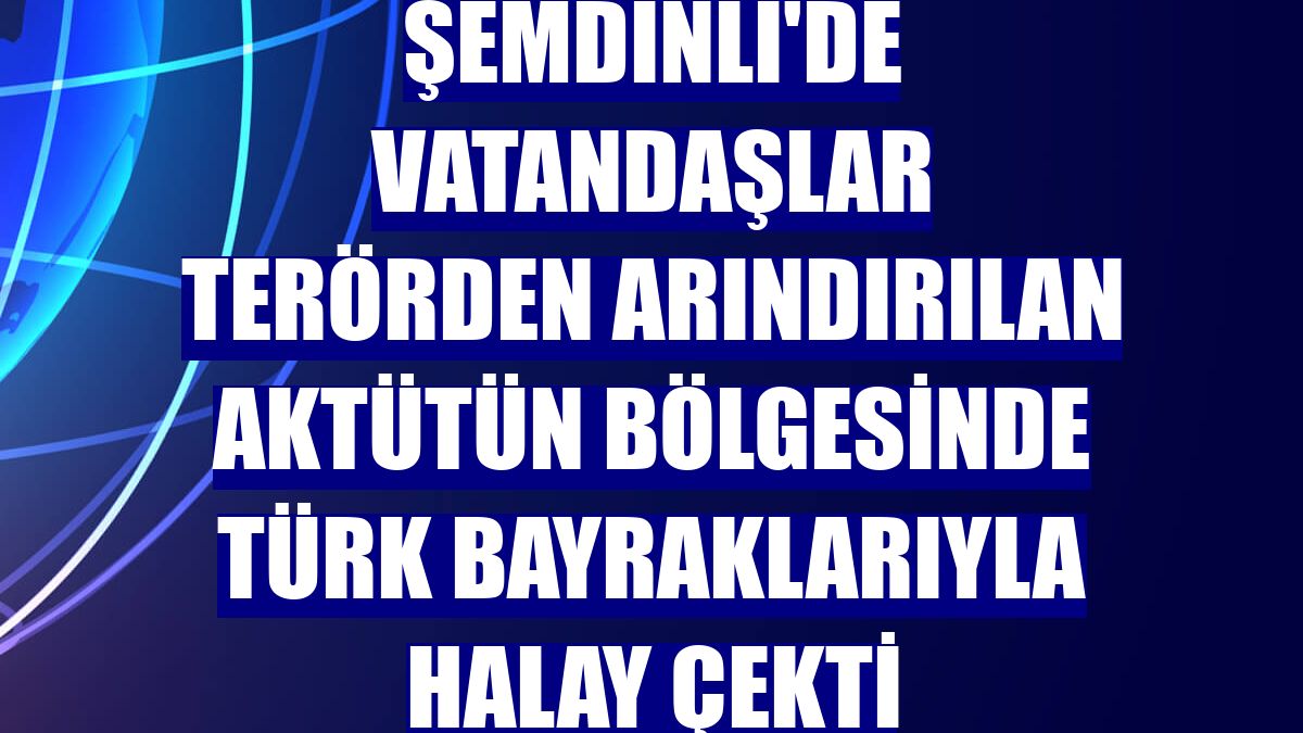 Şemdinli'de vatandaşlar terörden arındırılan Aktütün bölgesinde Türk bayraklarıyla halay çekti