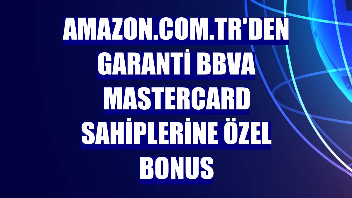 Amazon.com.tr'den Garanti BBVA Mastercard sahiplerine özel bonus