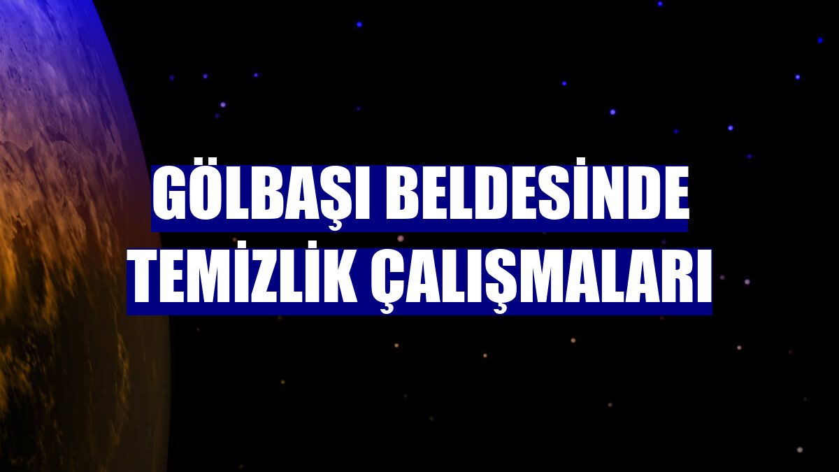 Gölbaşı beldesinde temizlik çalışmaları