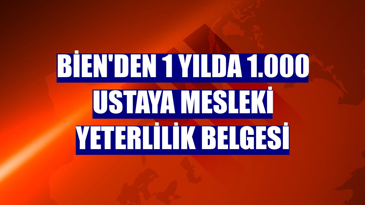 Bien'den 1 yılda 1.000 ustaya mesleki yeterlilik belgesi