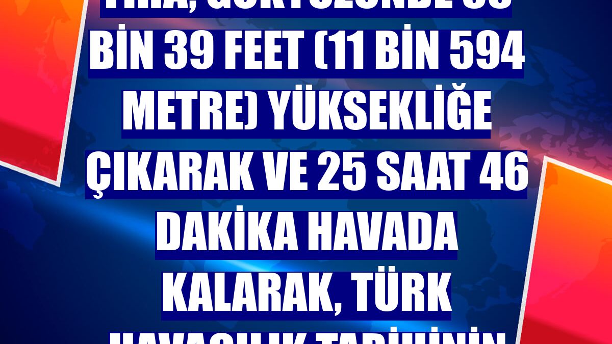 Bayraktar AKINCI TİHA, gökyüzünde 38 bin 39 feet (11 bin 594 metre) yüksekliğe çıkarak ve 25 saat 46 dakika havada kalarak, Türk havacılık tarihinin irtifa rekorunu kırdı.