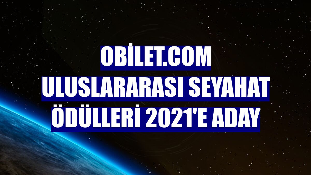 obilet.com Uluslararası Seyahat Ödülleri 2021'e aday