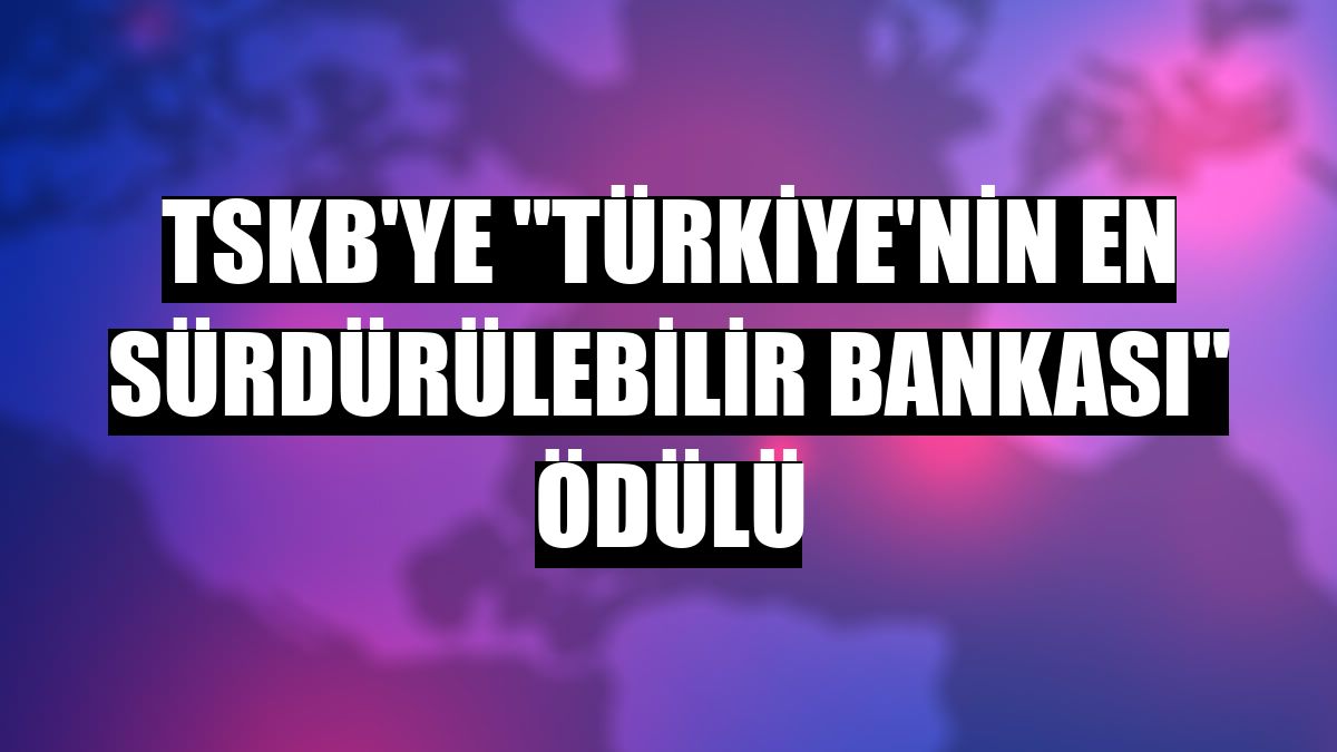 TSKB'ye 'Türkiye'nin En Sürdürülebilir Bankası' ödülü