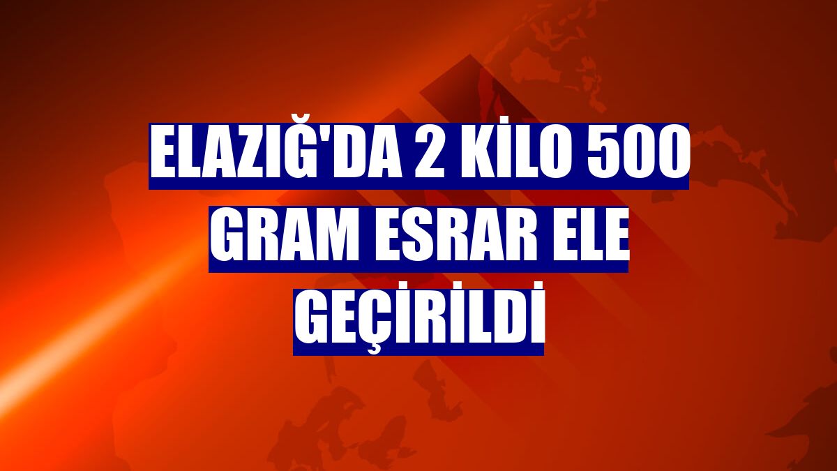 Elazığ'da 2 kilo 500 gram esrar ele geçirildi