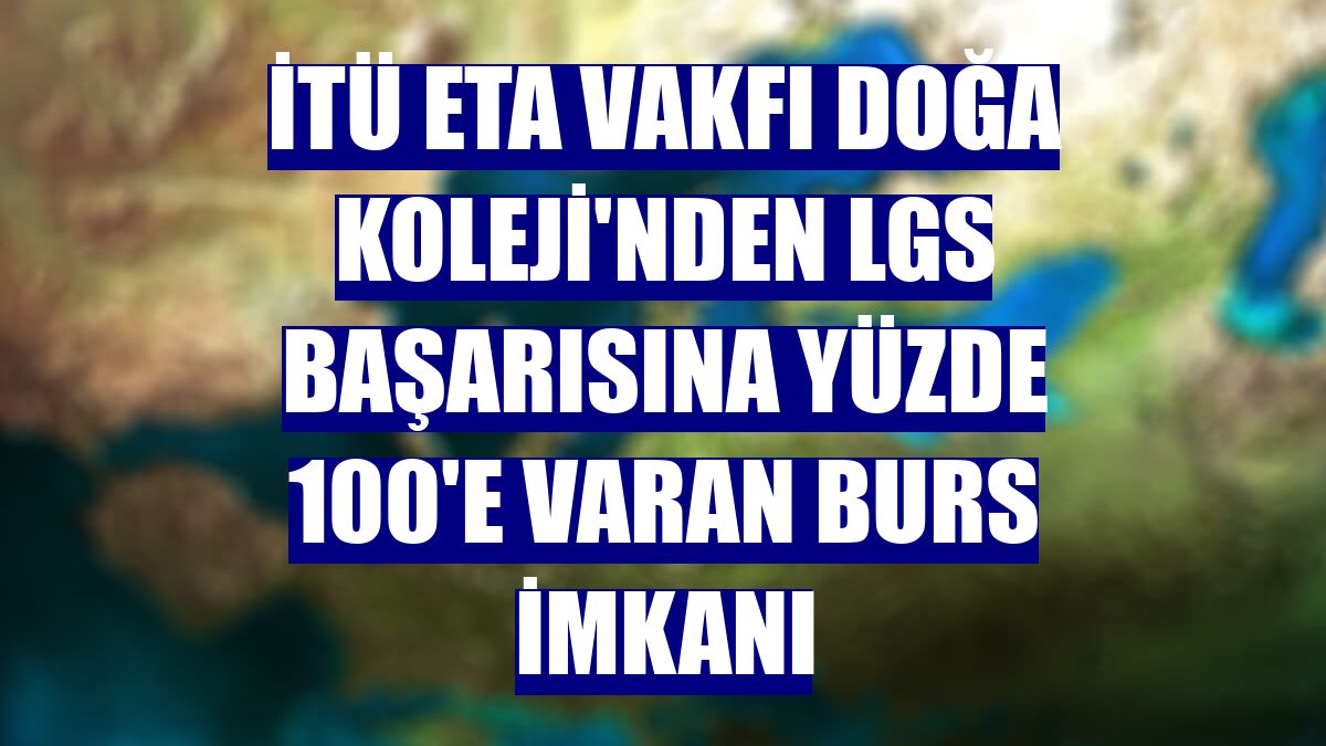 İTÜ ETA Vakfı Doğa Koleji'nden LGS başarısına yüzde 100'e varan burs imkanı