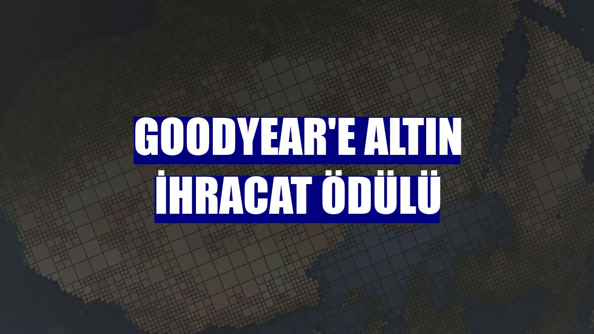 Goodyear'e altın ihracat ödülü
