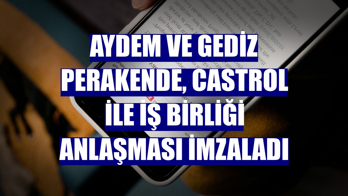 Aydem ve Gediz Perakende, Castrol ile iş birliği anlaşması imzaladı