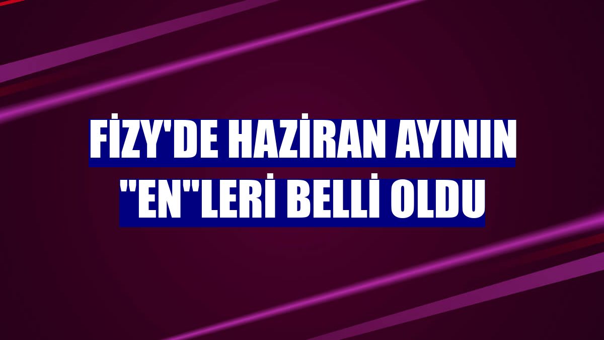 fizy'de haziran ayının "en"leri belli oldu