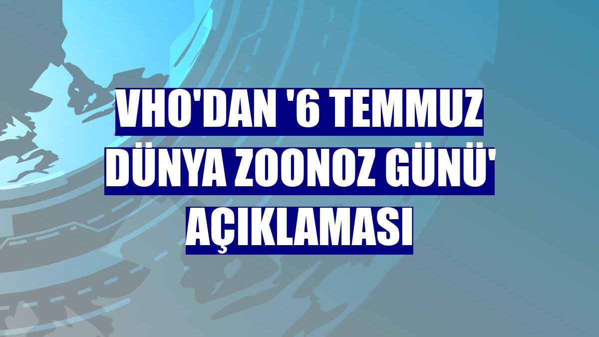 VHO'dan '6 Temmuz Dünya Zoonoz Günü' açıklaması