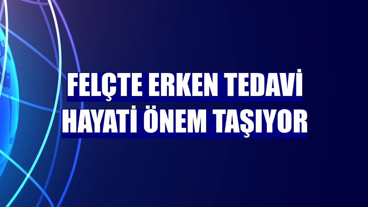Felçte erken tedavi hayati önem taşıyor