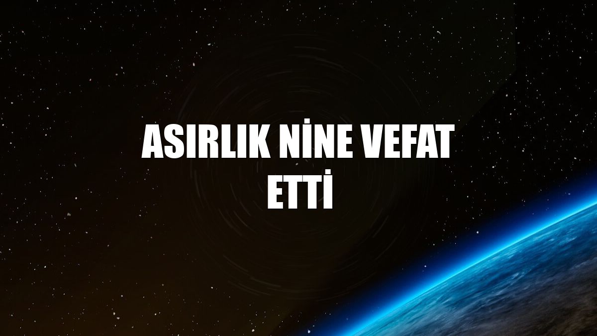 Asırlık nine vefat etti