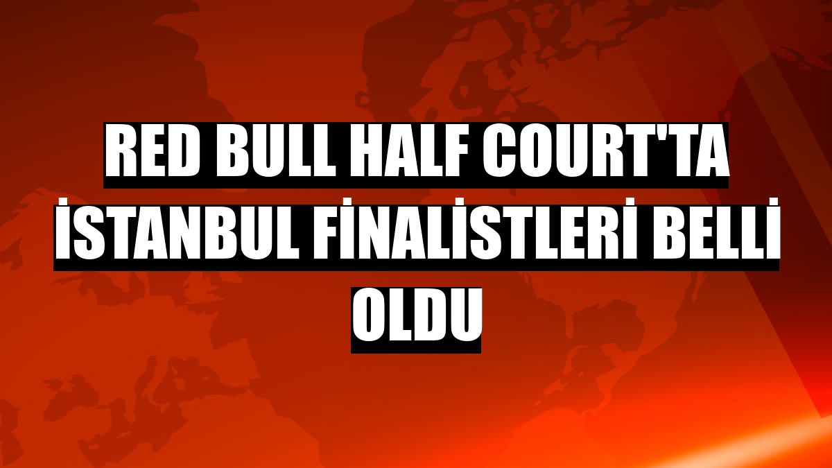 Red Bull Half Court'ta İstanbul finalistleri belli oldu