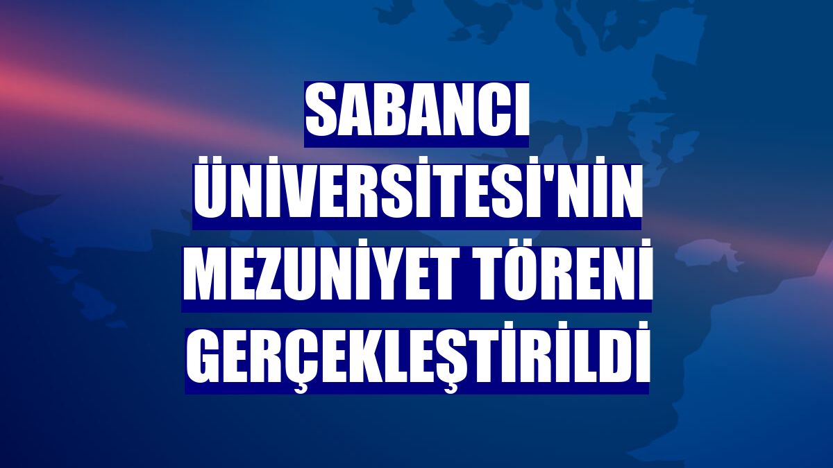 Sabancı Üniversitesi'nin mezuniyet töreni gerçekleştirildi