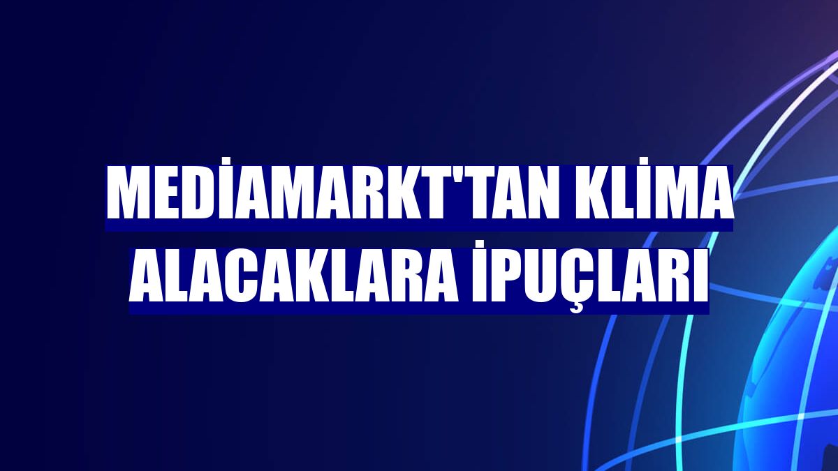 MediaMarkt'tan klima alacaklara ipuçları