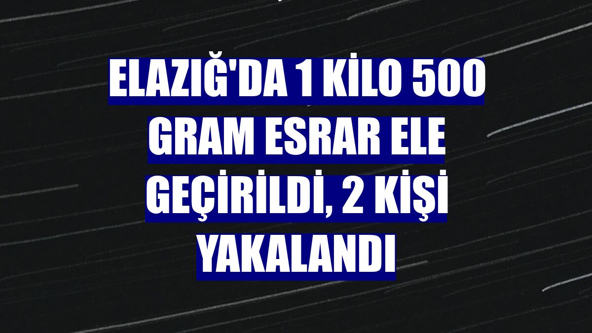 Elazığ'da 1 kilo 500 gram esrar ele geçirildi, 2 kişi yakalandı