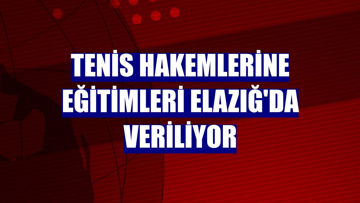 Tenis hakemlerine eğitimleri Elazığ'da veriliyor