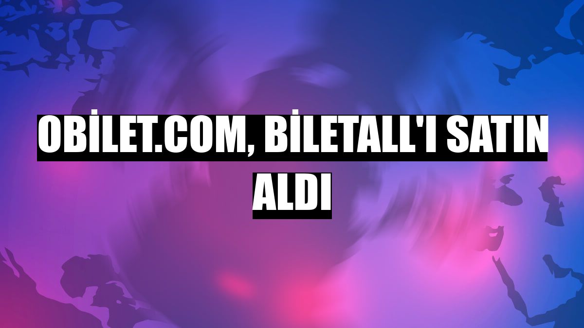 Obilet.com, Biletall'ı satın aldı