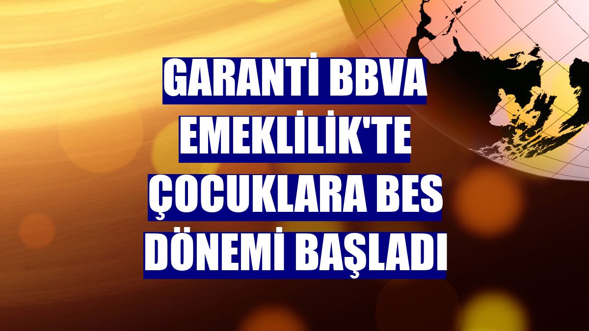Garanti BBVA Emeklilik'te çocuklara BES dönemi başladı