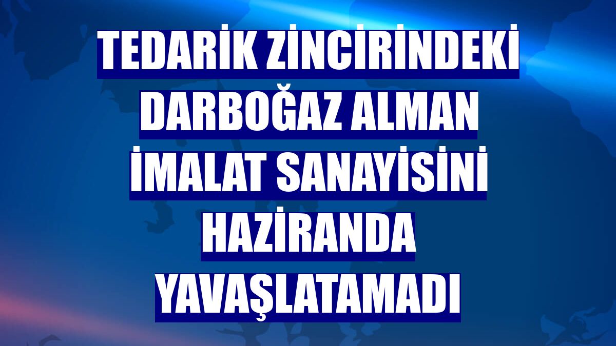 Tedarik zincirindeki darboğaz Alman imalat sanayisini haziranda yavaşlatamadı