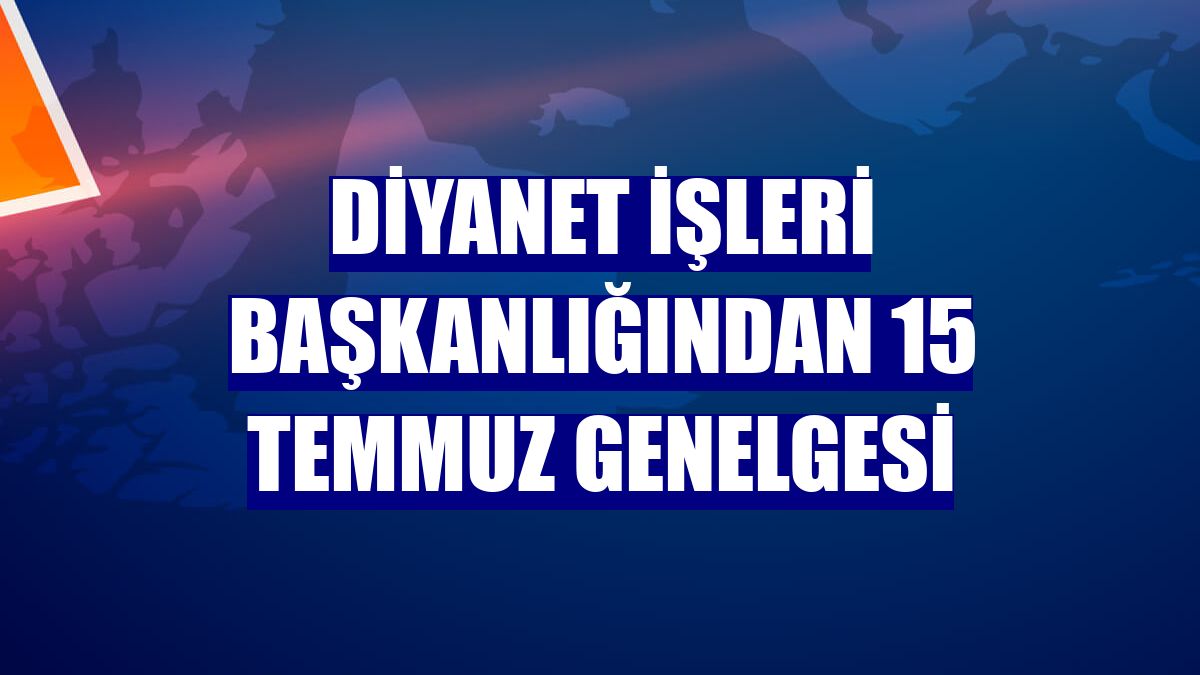 Diyanet İşleri Başkanlığından 15 Temmuz genelgesi
