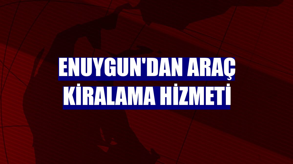 Enuygun'dan araç kiralama hizmeti