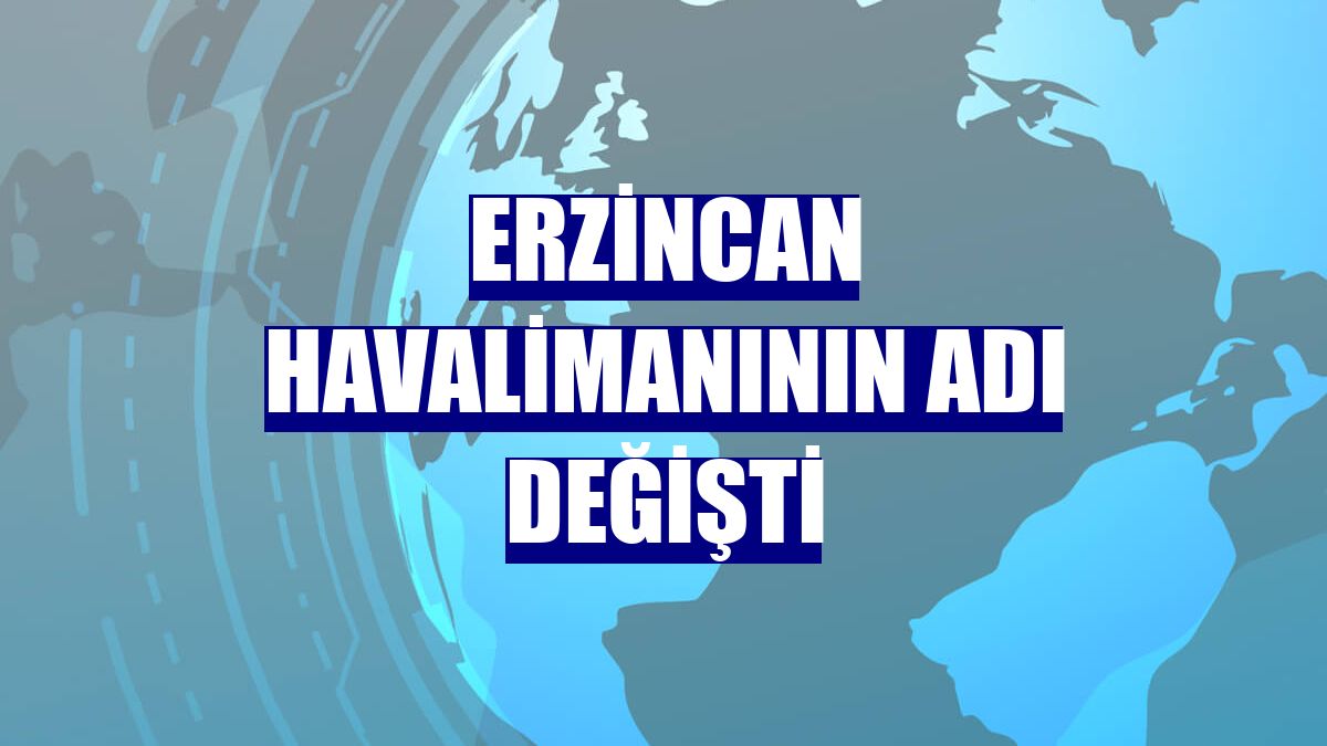 Erzincan Havalimanının adı değişti