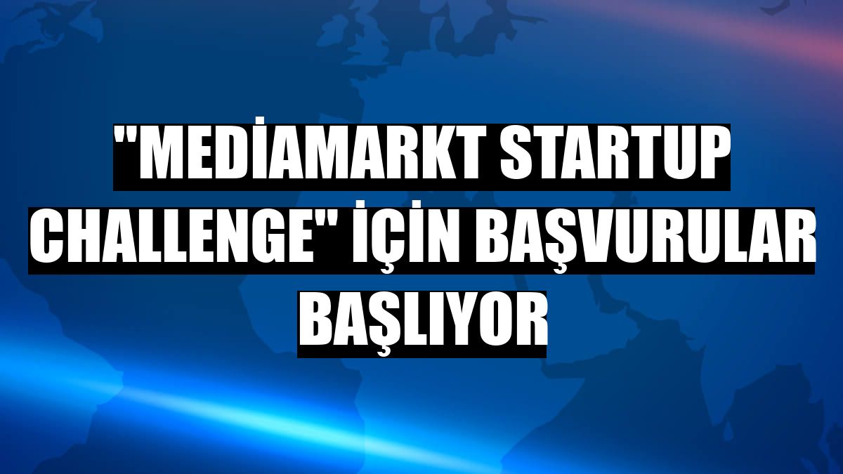 'MediaMarkt Startup Challenge' için başvurular başlıyor