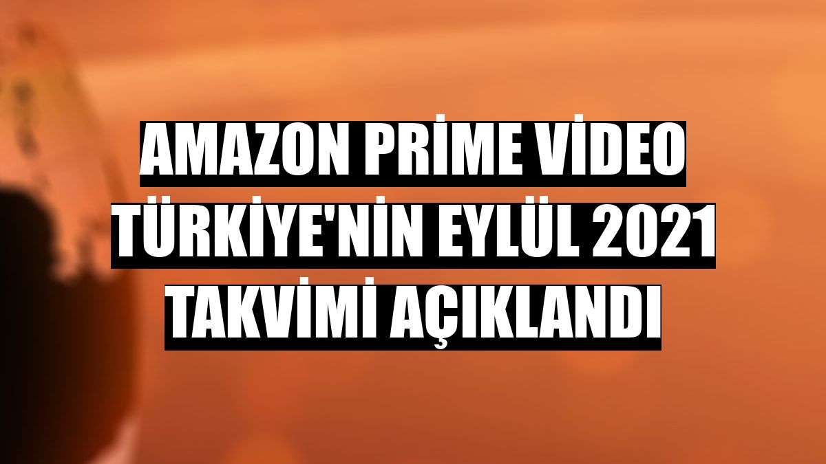 Amazon Prime Video Türkiye'nin eylül 2021 takvimi açıklandı