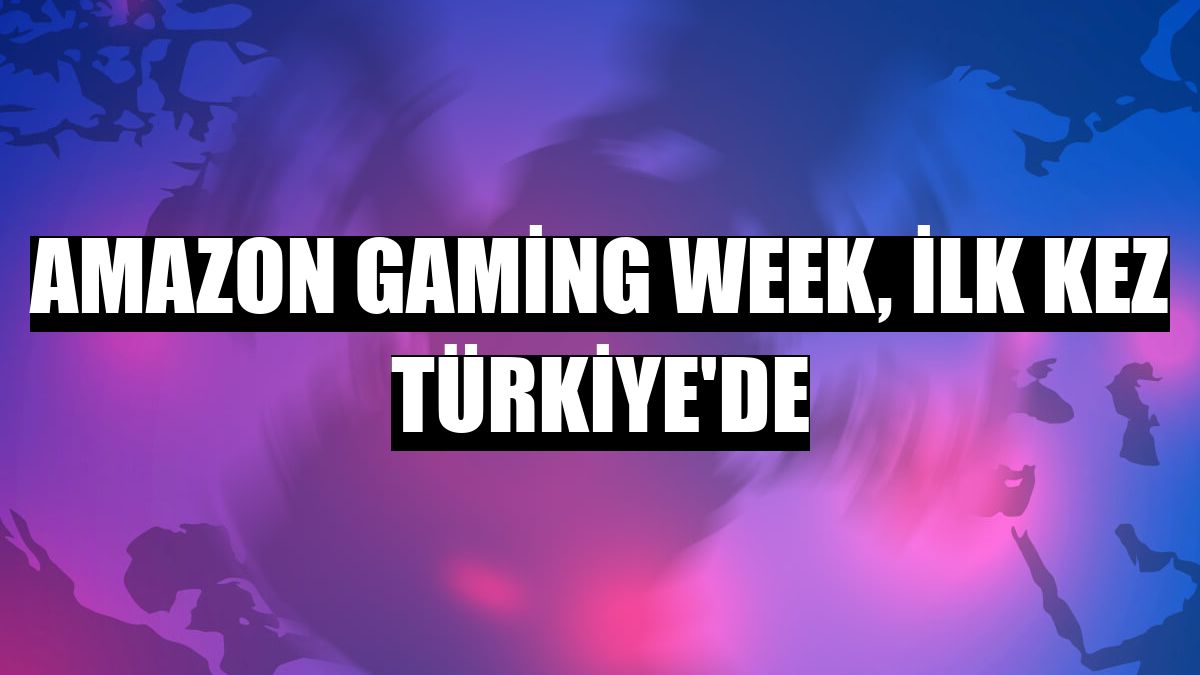 Amazon Gaming Week, ilk kez Türkiye'de