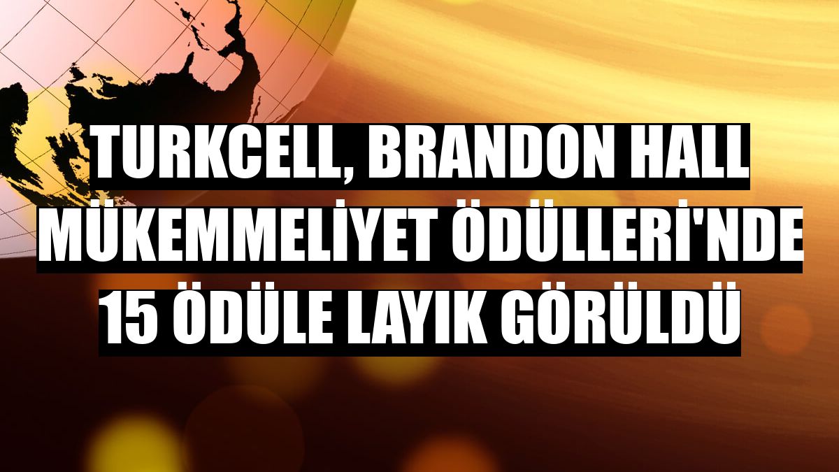 Turkcell, Brandon Hall Mükemmeliyet Ödülleri'nde 15 ödüle layık görüldü