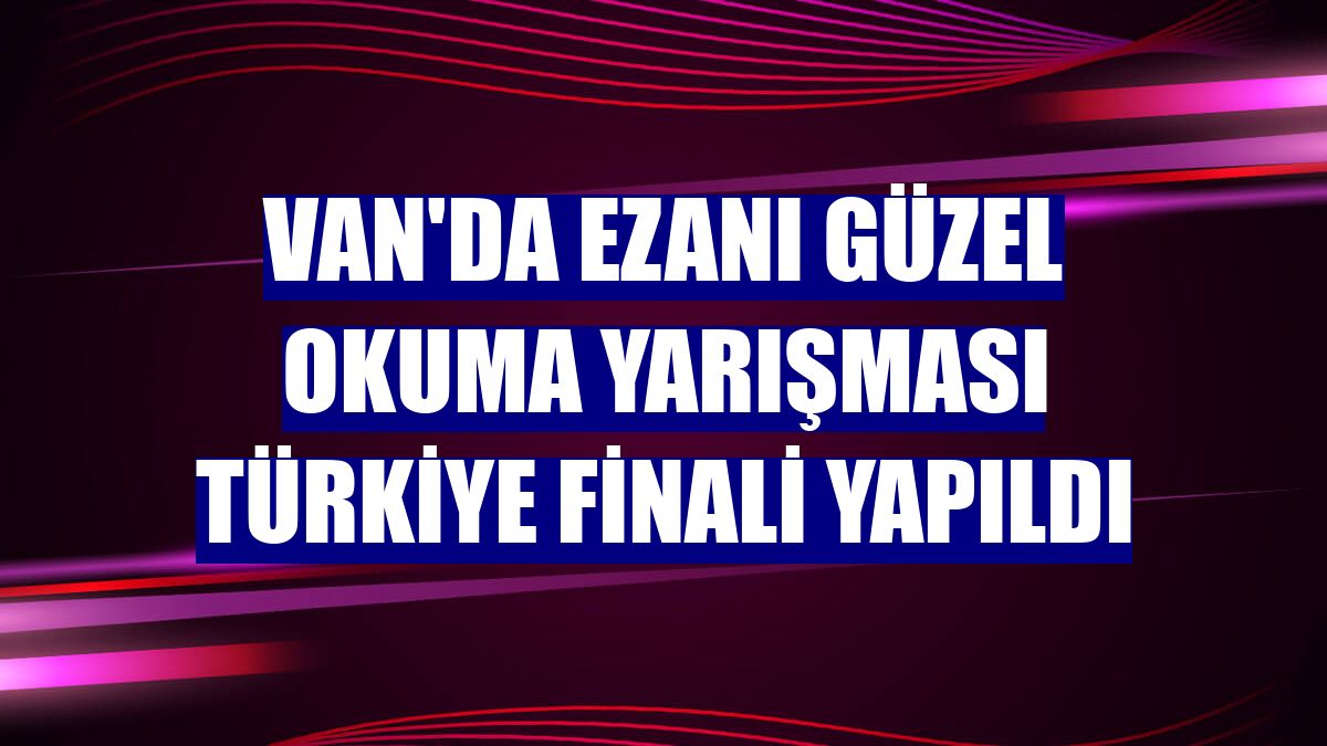 Van'da Ezanı güzel okuma yarışması Türkiye finali yapıldı