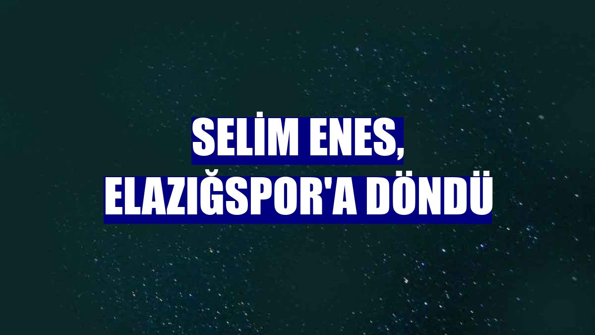Selim Enes, Elazığspor'a döndü