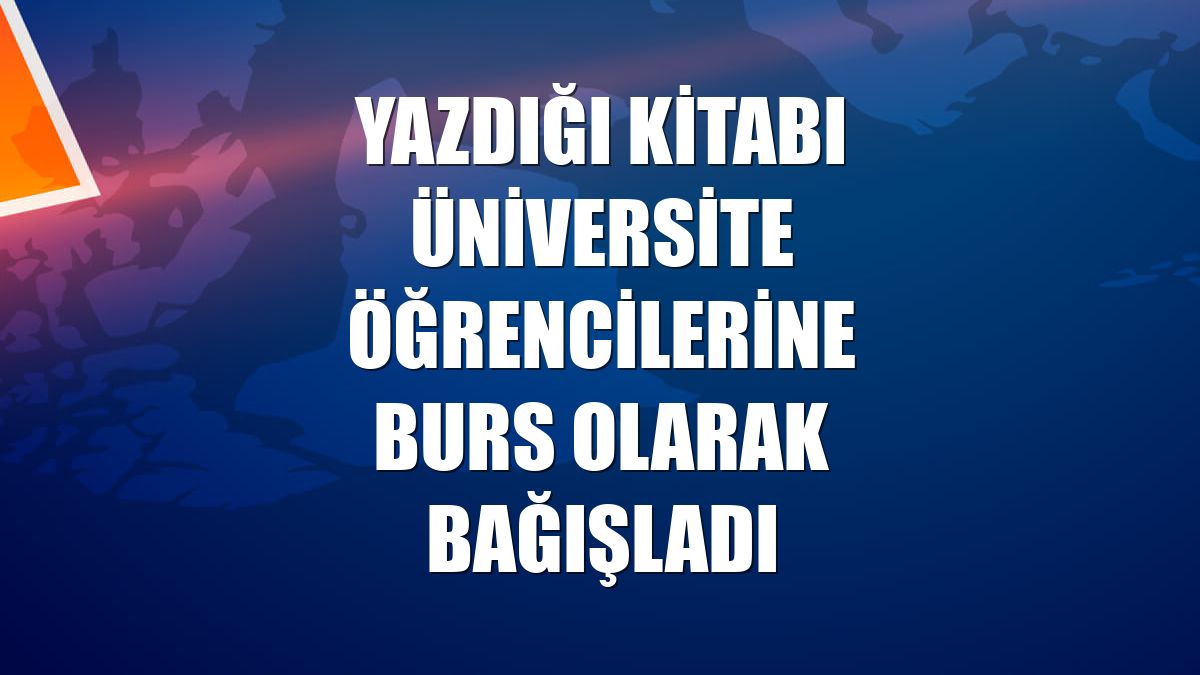 Yazdığı kitabı üniversite öğrencilerine burs olarak bağışladı