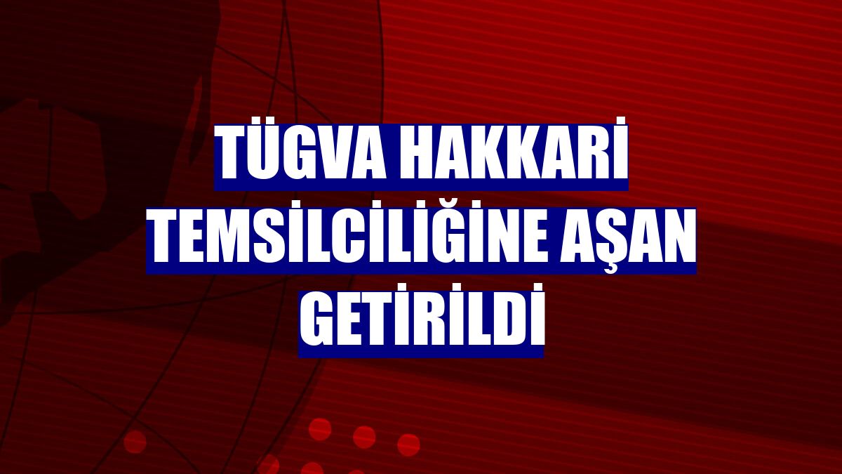 TÜGVA Hakkari Temsilciliğine Aşan getirildi