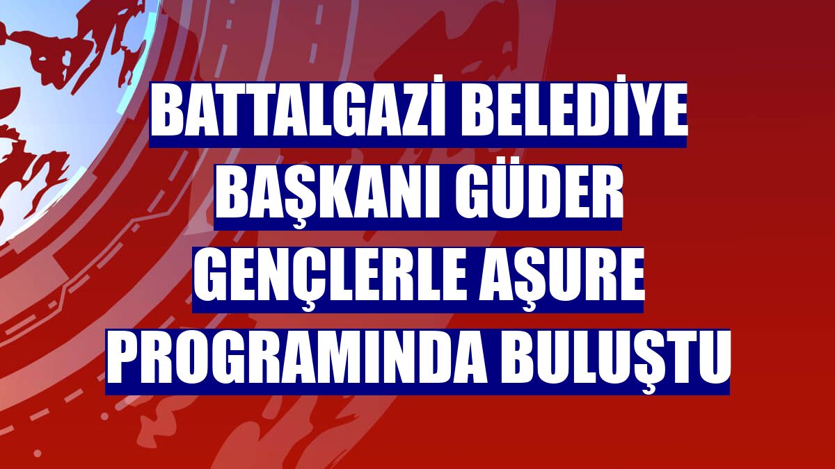 Battalgazi Belediye Başkanı Güder gençlerle aşure programında buluştu