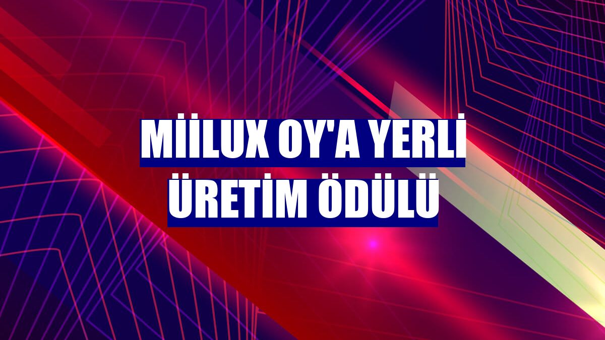 Miilux OY'a yerli üretim ödülü