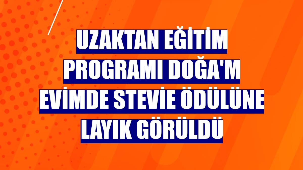 Uzaktan eğitim programı Doğa'm Evimde Stevie ödülüne layık görüldü