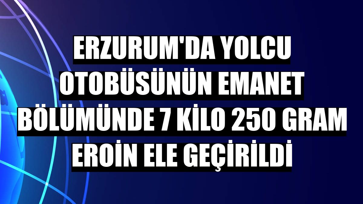 Erzurum'da yolcu otobüsünün emanet bölümünde 7 kilo 250 gram eroin ele geçirildi