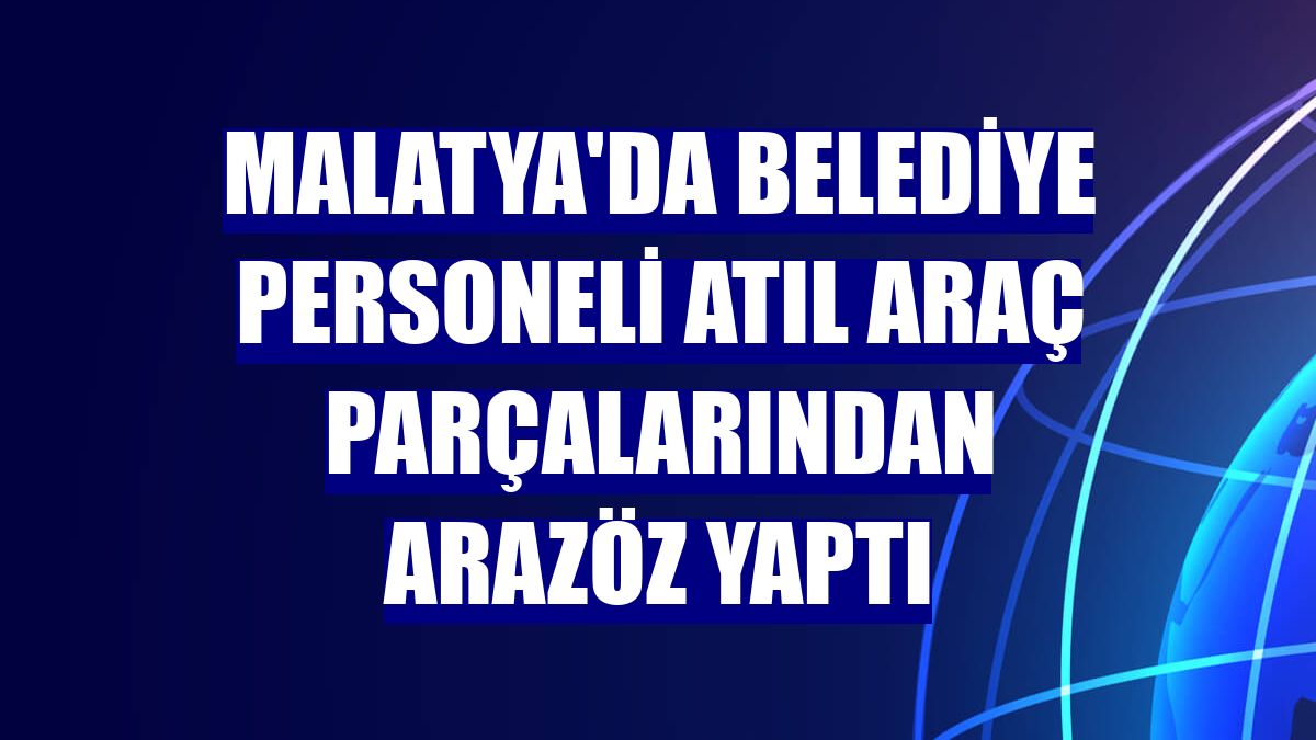 Malatya'da belediye personeli atıl araç parçalarından arazöz yaptı