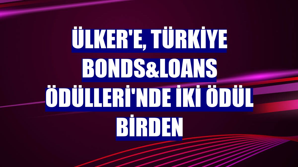 Ülker'e, Türkiye Bonds&Loans Ödülleri'nde iki ödül birden