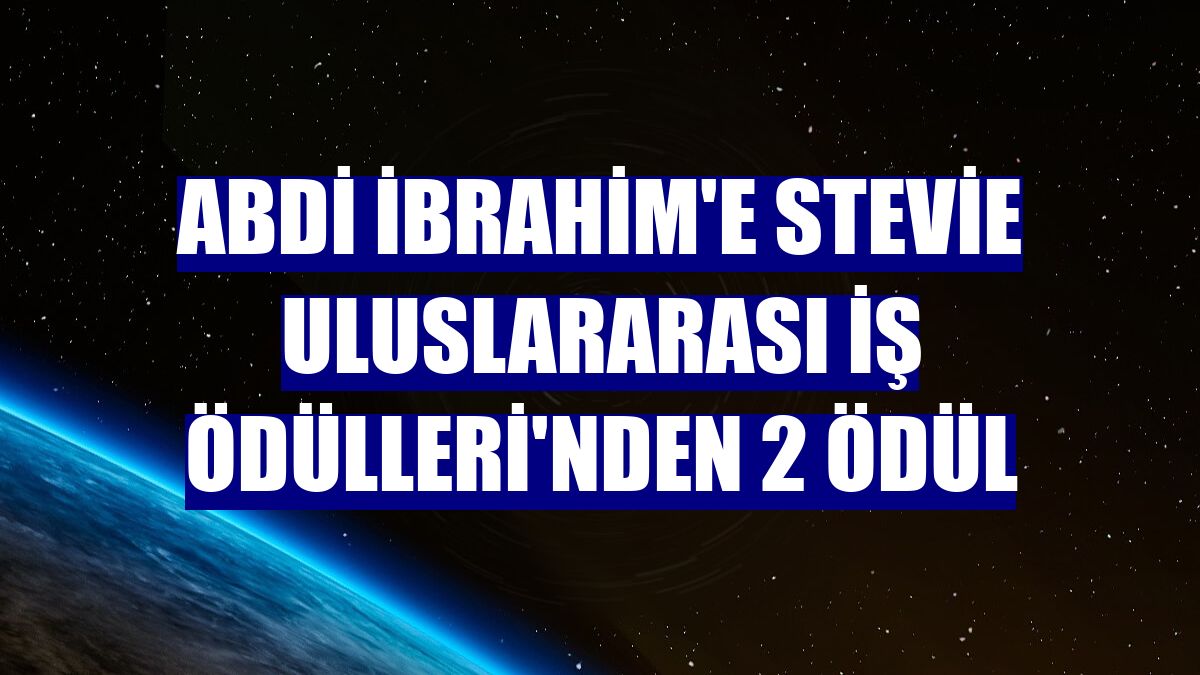 Abdi İbrahim'e Stevie Uluslararası İş Ödülleri'nden 2 ödül