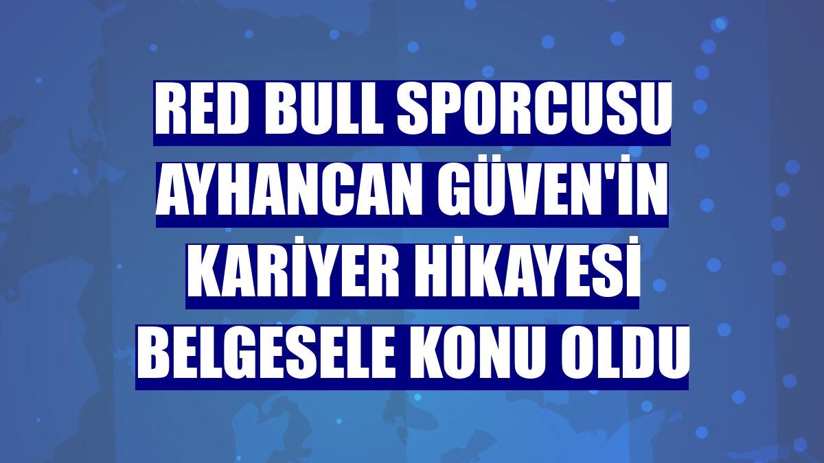 Red Bull Sporcusu Ayhancan Güven'in kariyer hikayesi belgesele konu oldu