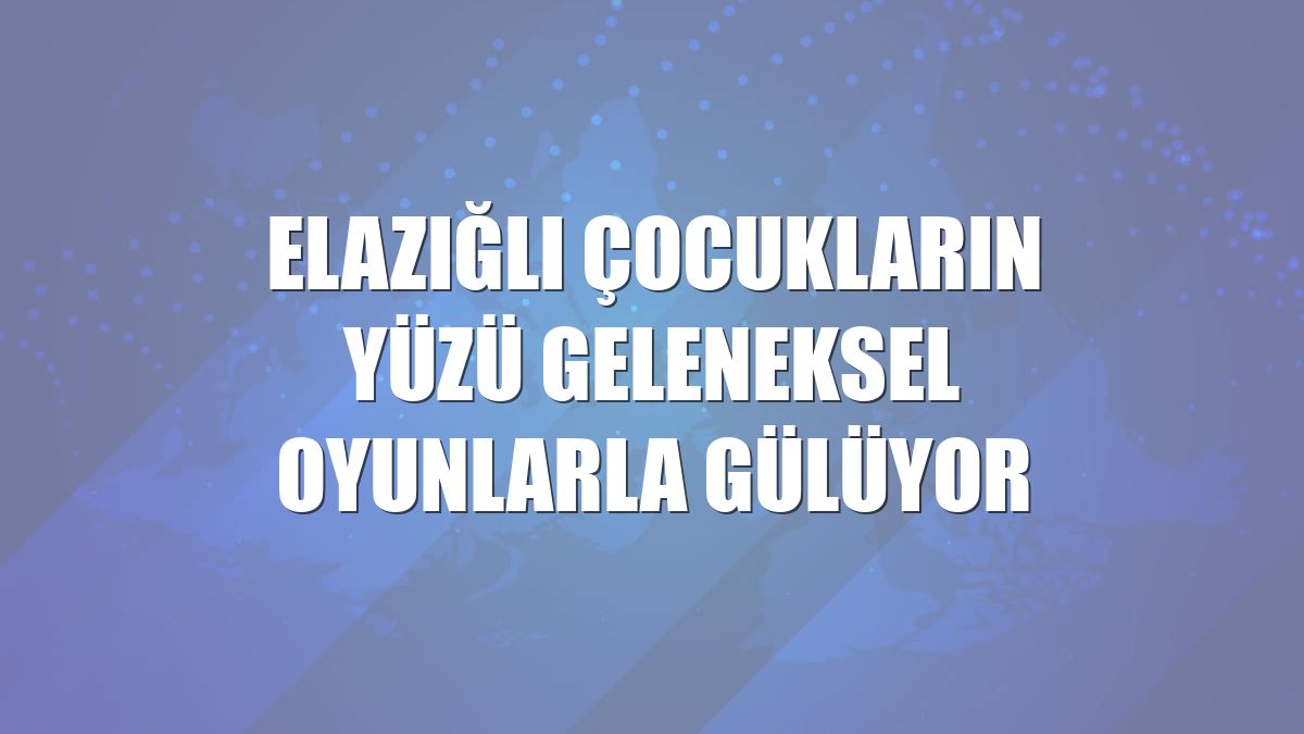 Elazığlı çocukların yüzü geleneksel oyunlarla gülüyor