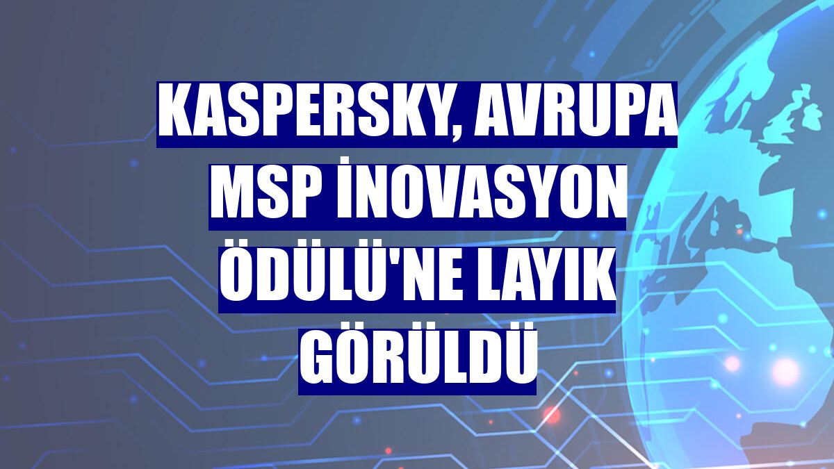 Kaspersky, Avrupa MSP İnovasyon Ödülü'ne layık görüldü