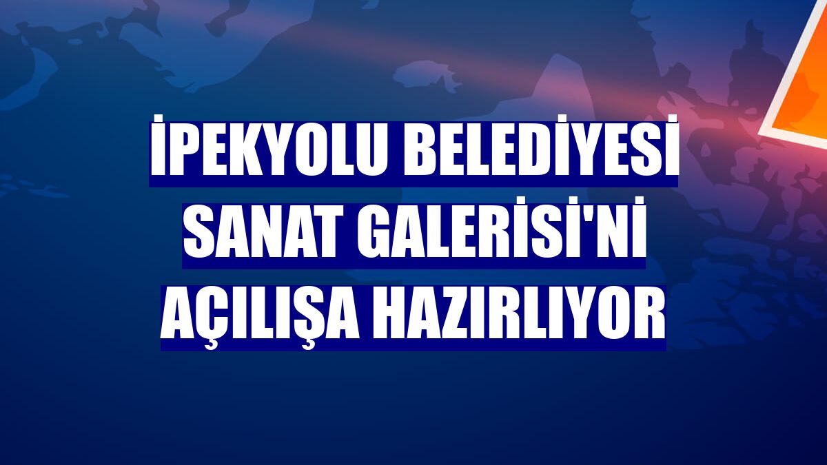 İpekyolu Belediyesi Sanat Galerisi'ni açılışa hazırlıyor
