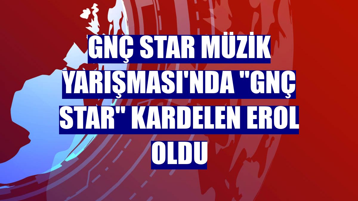 GNÇ Star Müzik Yarışması'nda 'GNÇ Star' Kardelen Erol oldu