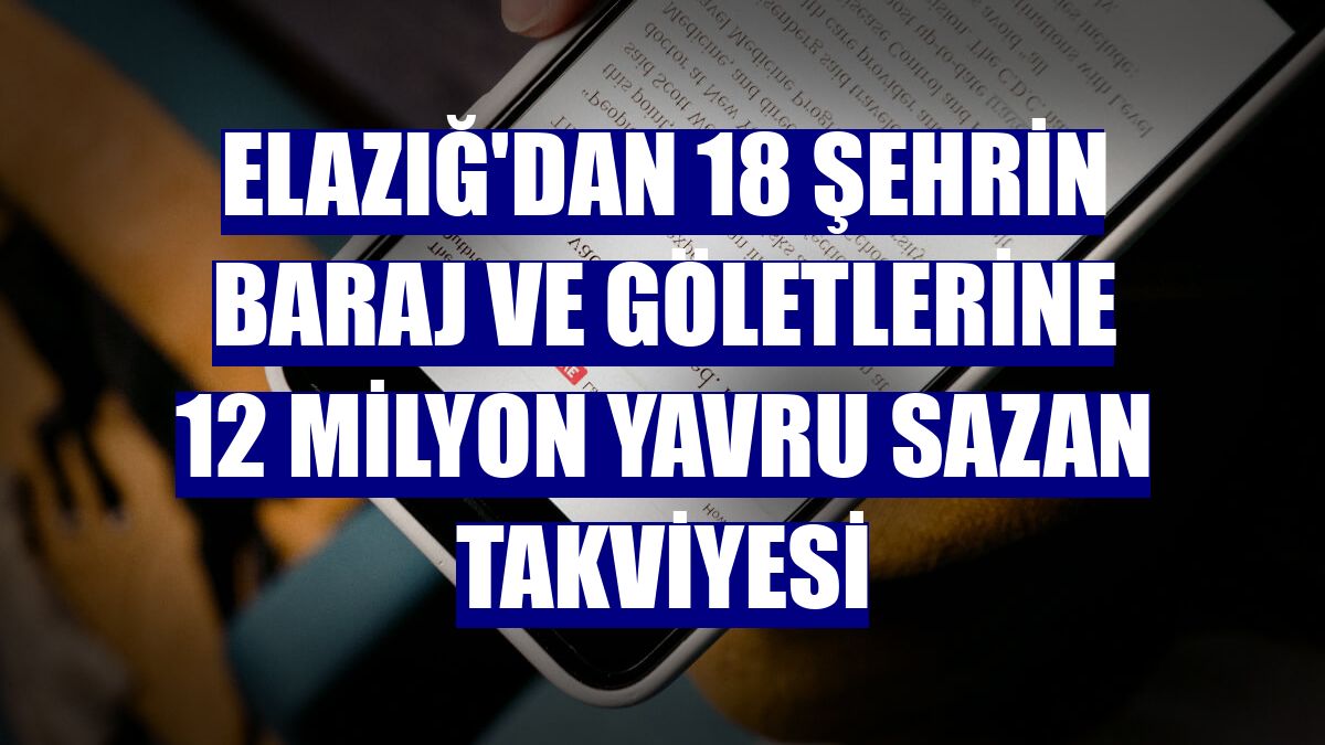 Elazığ'dan 18 şehrin baraj ve göletlerine 12 milyon yavru sazan takviyesi