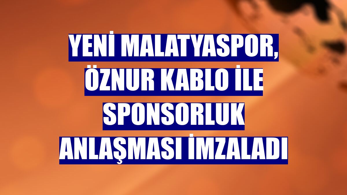 Yeni Malatyaspor, Öznur Kablo ile sponsorluk anlaşması imzaladı