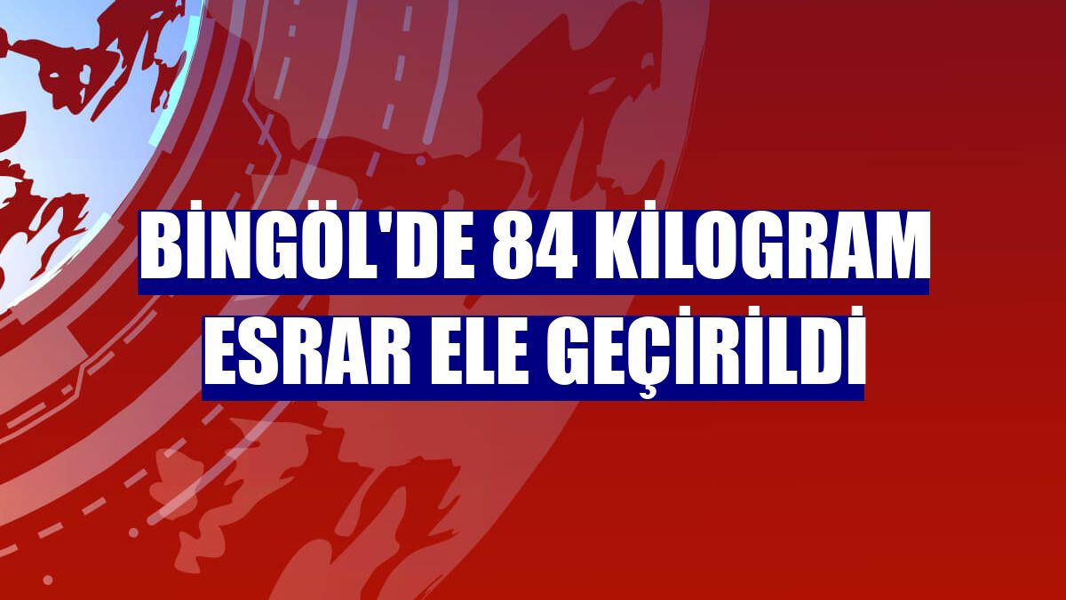 Bingöl'de 84 kilogram esrar ele geçirildi