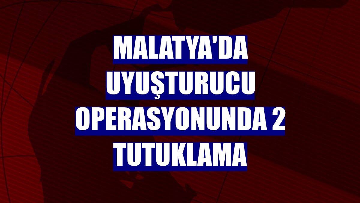 Malatya'da uyuşturucu operasyonunda 2 tutuklama